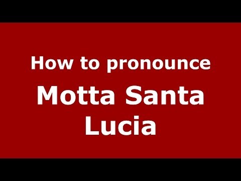 How to pronounce Motta Santa Lucia (Italian/Italy) - PronounceNames.com