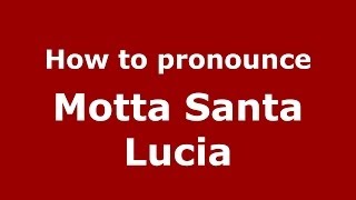 How to pronounce Motta Santa Lucia