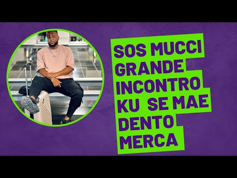 SOS MUCCI DJA STA DENTO MERCA  ENCONTRA KU SE MAE DIPOX DE MONTE ANO