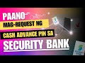 PAANO MAG REQUEST NG CASH ADVANCE PIN SECURITY BANK