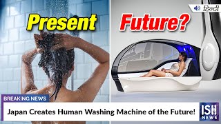 Japan Creates a Human Washing Machine of the Future!
