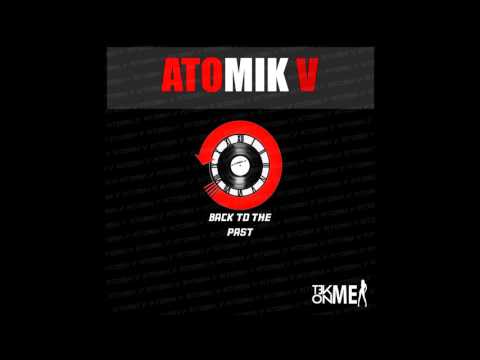 Atomik V  -  Back To The Past [ALBUM PREVIEW HQ]