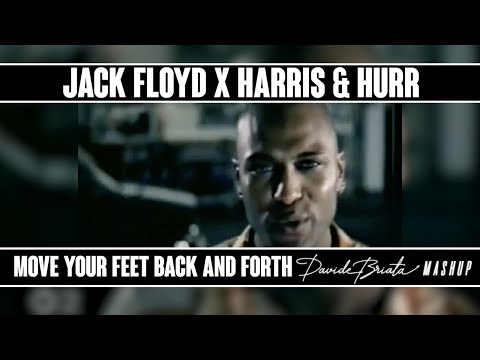 Jack Floyd x Harris & Hurr - Move Your Feet Back & Forth (Davide Briata Mashup)
