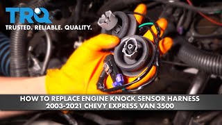 How to Replace Engine Knock Sensor Harness 2003-2021 Chevrolet Express Van 3500