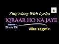 Iqraar Ho Na Jaye Song With Lyrics Female Version Alka Yagnik Movie Zinda Dil