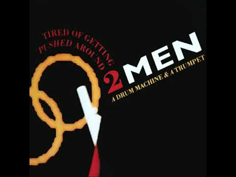 Two Men, a Drum Machine and a Trumpet - I'm Tired of Getting Pushed Around