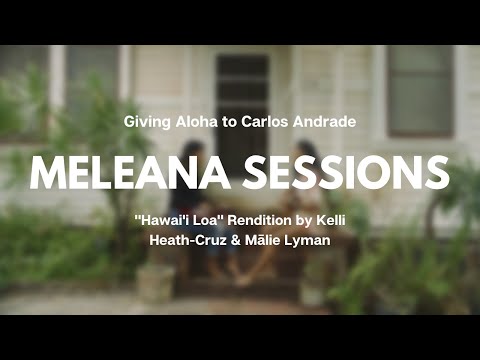 Meleana Session: Kelli Heath-Cruz & Mālie Lyman Sing "Hawaii Loa" To Remember & Aloha Carlos Andrade