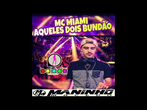 MC MIAMI AQUELES DOIS BUNDAO DJMANINHO MACEDO  TUMDUM