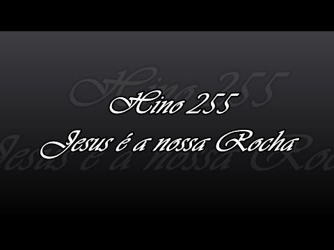 Hino 255 - Jesus é a nossa Rocha