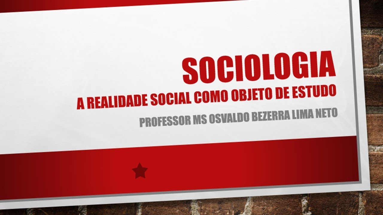 SOCIOLOGIA - A REALIDADE SOCIAL COMO OBJETO DE ESTUDO