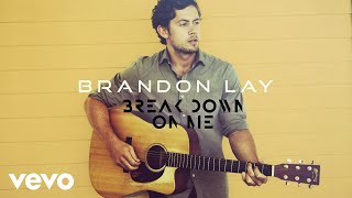 Brandon Lay Break Down On Me