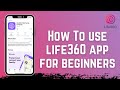 How to Use Life360 App for Beginners | Life360 Guide