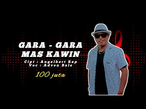 GARA GARA MAS KAWIN 100 JUTA ll Vocal Advon Bale. Cipt AngelBert Rap (Official Music Video)