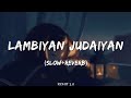 Lambiyan Judaiyan Slow Reverb Lofi Song