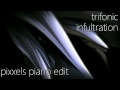 trifonic - infiltration - pixxels piano edit