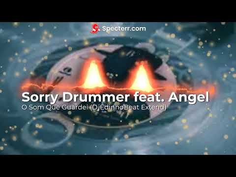 (feat. Angel) · Sorry Drummer - O Som Que Guardei (DjEdinhoBeat Extend