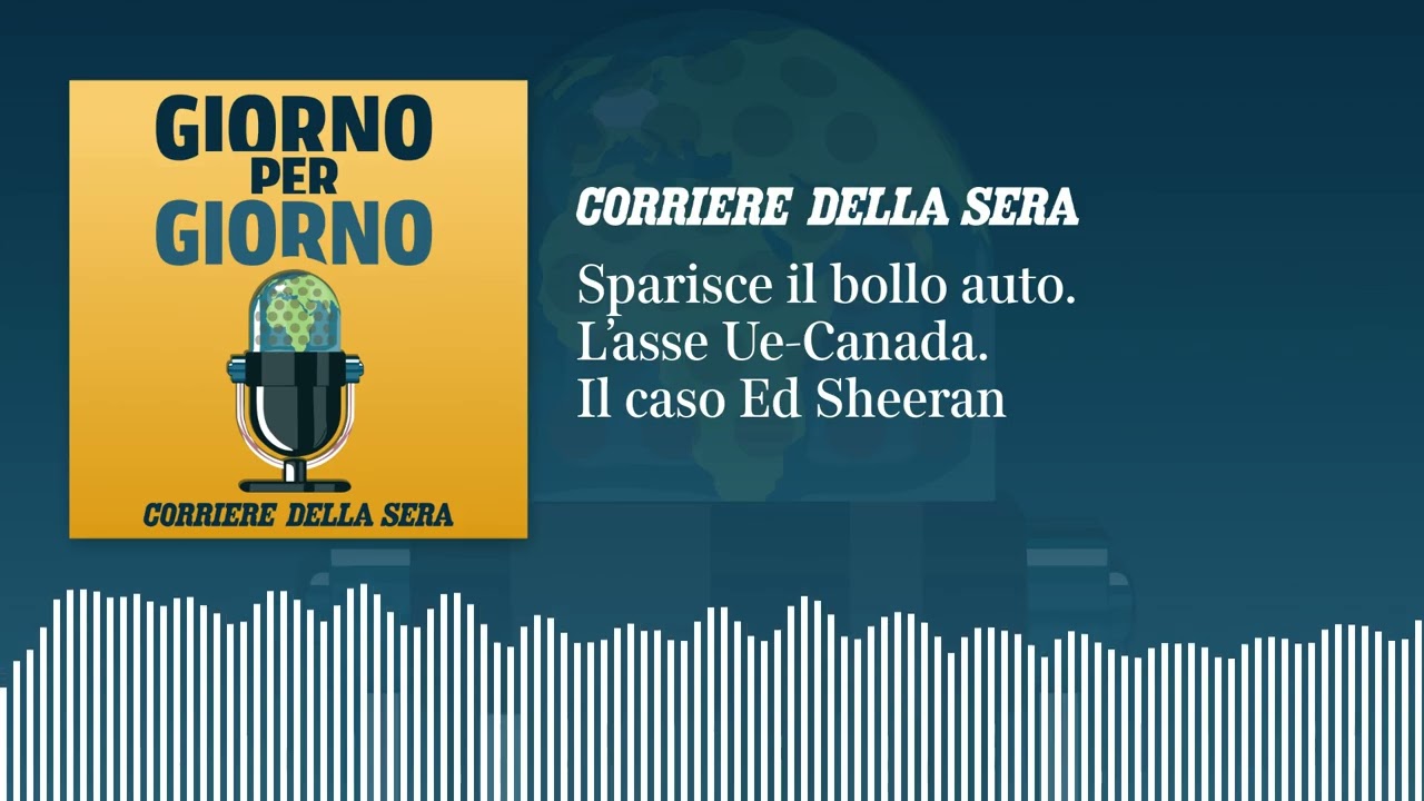 Ep. del 17/09/2026 | Sparisce il bollo auto. L’asse Ue-Canada. Il caso Ed Sheeran