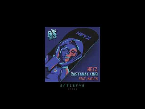 HEYZ ft. Maylyn - Castaway King (Satisfye Remix)