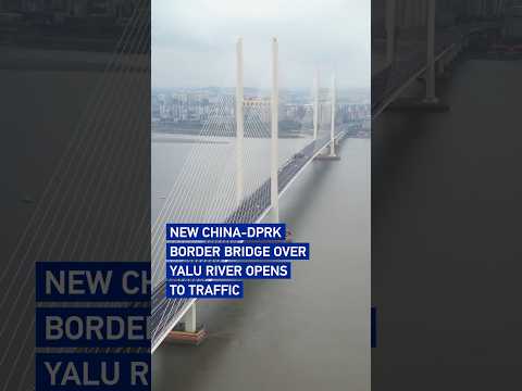 New China-DPRK border bridge over Yalu River opens to traffic