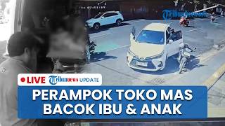🔴LIVE: Perampokan Toko Emas di Jember: Ibu dan Anak Dibacok 2 Pria Bermasker, Ta