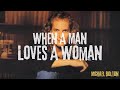 Michael Bolton When A Man Loves A Woman Video Lyrics