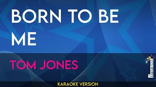 Born To Be Me - Tom Jones (KARAOKE)