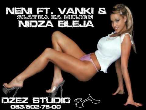 Vanki ft Neni i Nidza bleja - Slatka za milion [2010] [Serbian Rap].wmv