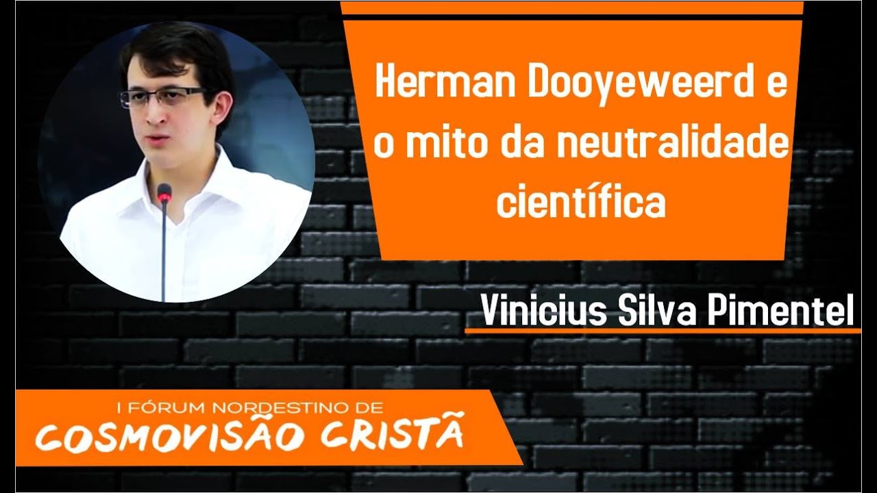 Herman Dooyeweerd e o mito da neutralidade científica (Vinicius Silva Pimentel)