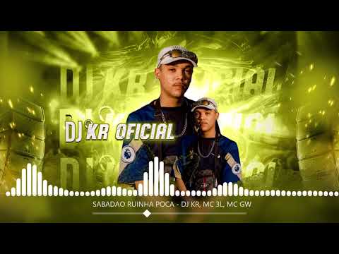 SABADAO RUINHA POCA  - DJ KR, MC 3L, MC GW