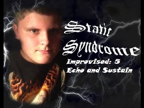 Static Syndrome Improvised 5: ECHO AND SUSTAIN