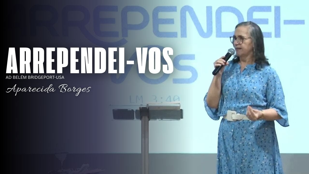 ARREPENDEI-VOS | MISSIONÁRIA APARECIDA BORGES | AD BELEÉM BRIDGEPORT-USA