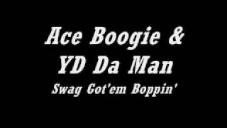 Ace Boogie & YD Da Man - Swag Got'em Boppin