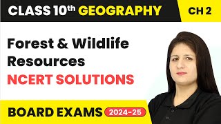 Forest and Wildlife Resources - NCERT Solutions | Class 10 Geography Chapter 2 | CBSE 2024-25