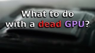 What to do with a dead graphics card?
