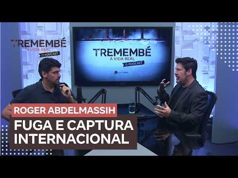 Tremembé: A Vida Real, O Podcast #06 | Caso Roger Abdelmassih: a fuga e a captura internacional