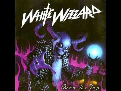 White Wizzard - Over the Top (Full Album)