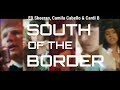 Ed Sheeran - South of the Border (feat. Camila Cabello & Cardi B) lyrics Ed Sheeran - South of the Border (feat. Camila Cabello & Cardi B) lyrics
