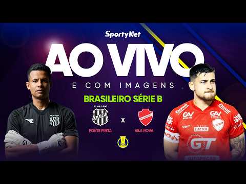 AO VIVO E COM IMAGENS: PONTE PRETA X VILA NOVA | RODADA 4 | SÉRIE B