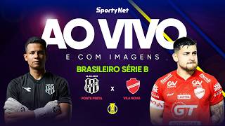 AO VIVO E COM IMAGENS: PONTE PRETA X VILA NOVA | RODADA 4 | SÉRIE B
