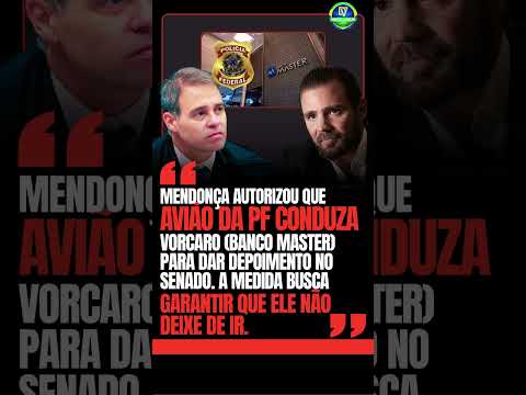 🚨CASO MASTER: 💥MENDONÇA (STF) LIBERA AVIÃO DA PF PARA LEVAR VORCARO A DEPOIMENTO NO SENADO