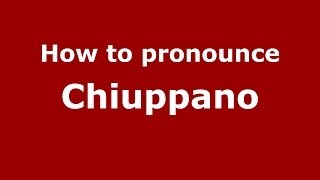 How to pronounce Chiuppano