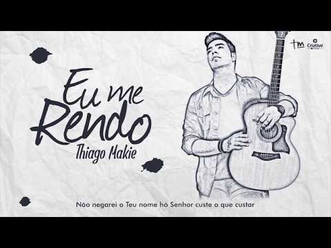 Thiago Makie - Eu Me Rendo - #VideoLetra