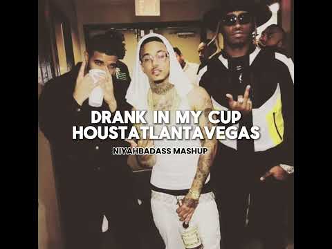 Drank In My Cup x Houstatlantavegas Mashup
