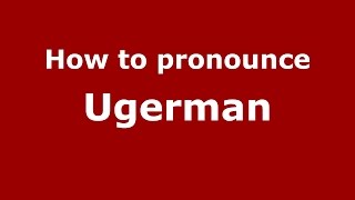 How to pronounce Ugerman