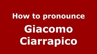 How to pronounce Giacomo Ciarrapico