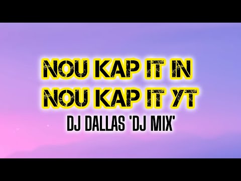 Nou Kap It In Nou Kap It Yt (DJ Dallas 'DJ Mix')