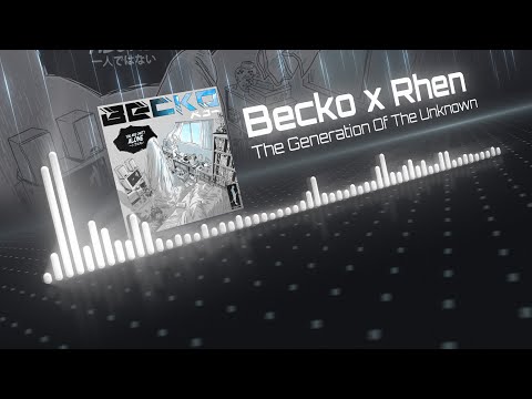 Becko x Rhen - The Generation Of The Unknown