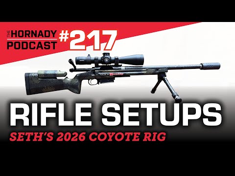 Ep. 217 - Hornady Rifle Builds | Seth’s 2026 Coyote Rig |