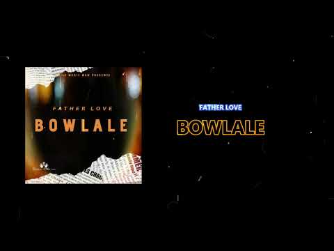 FATHER LOVE - BOWLALE (EXPLICITE) KG GANG