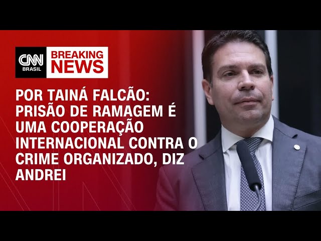 Andrei: Prisão de Ramagem é uma cooperação internacional contra o crime organizado | BASTIDORES CNN